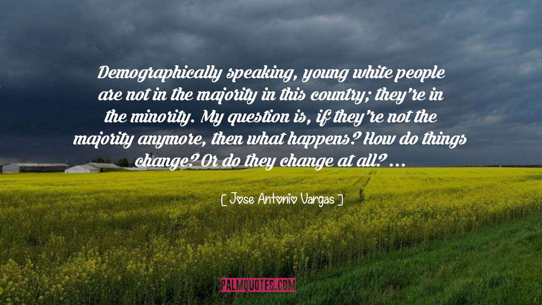 Things Change quotes by Jose Antonio Vargas