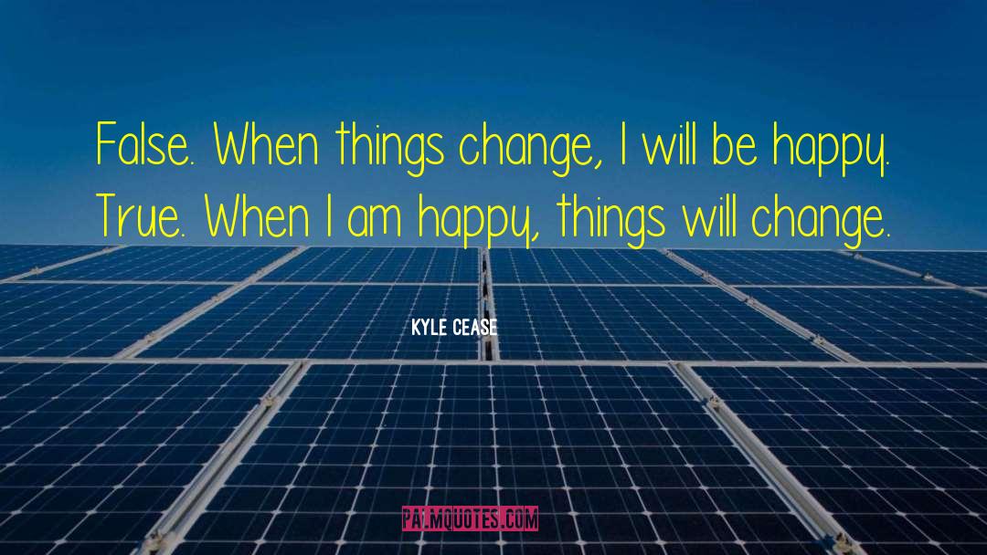 Things Change quotes by Kyle Cease