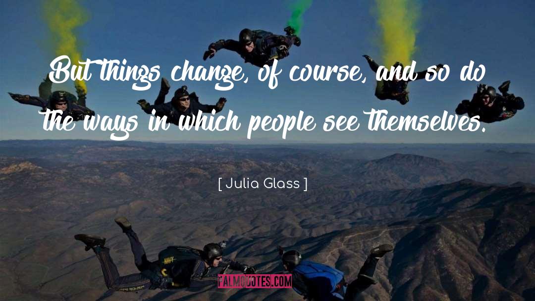 Things Change quotes by Julia Glass