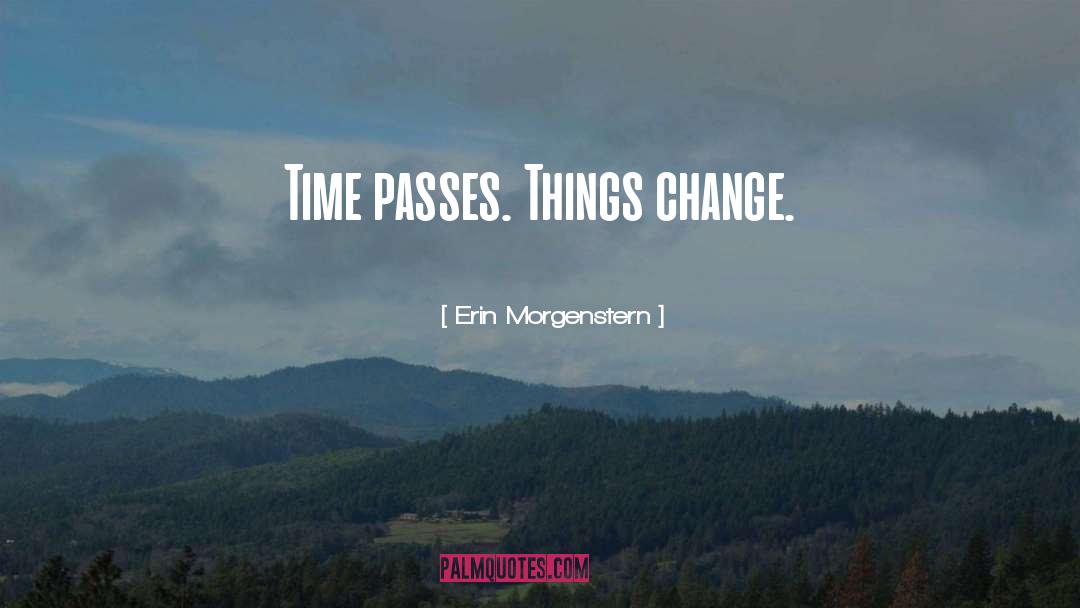 Things Change quotes by Erin Morgenstern