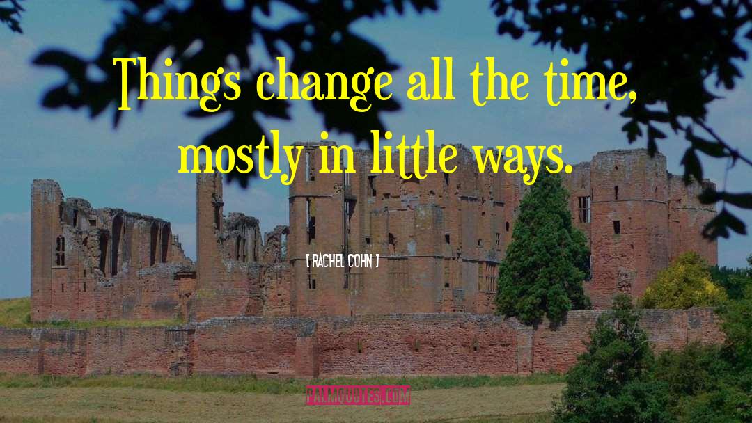 Things Change quotes by Rachel Cohn