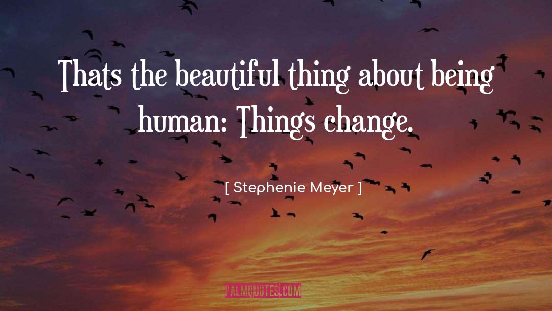 Things Change quotes by Stephenie Meyer