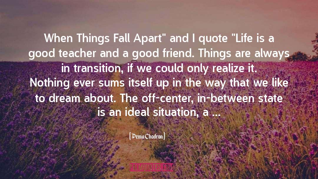 Things Fall Apart quotes by Pema Chodron