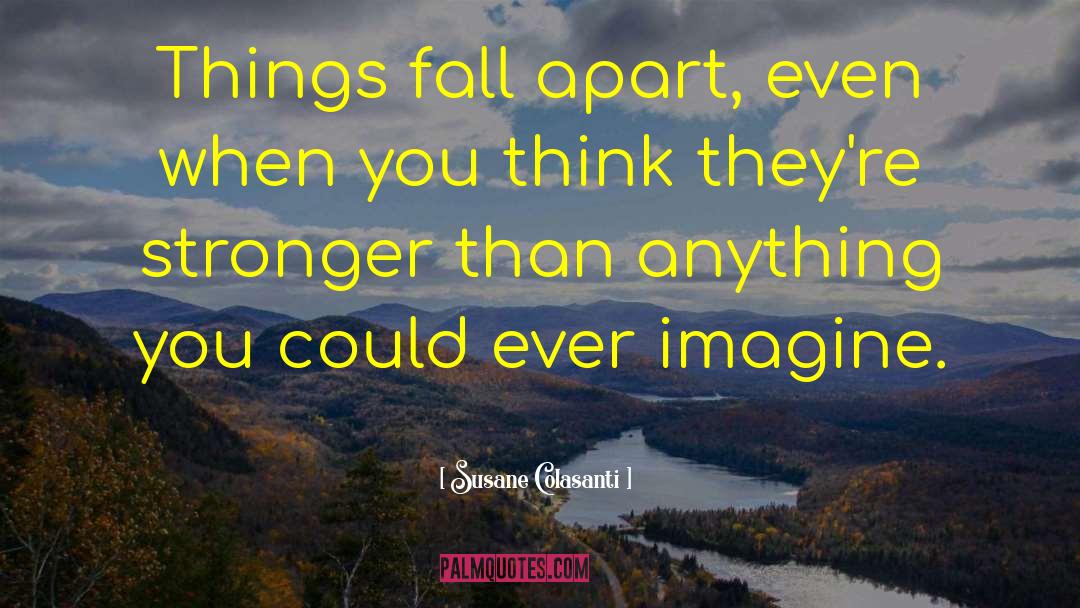 Things Fall Apart quotes by Susane Colasanti