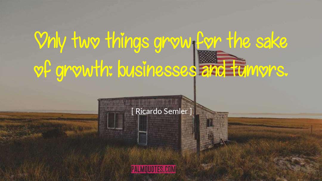 Things Grow quotes by Ricardo Semler
