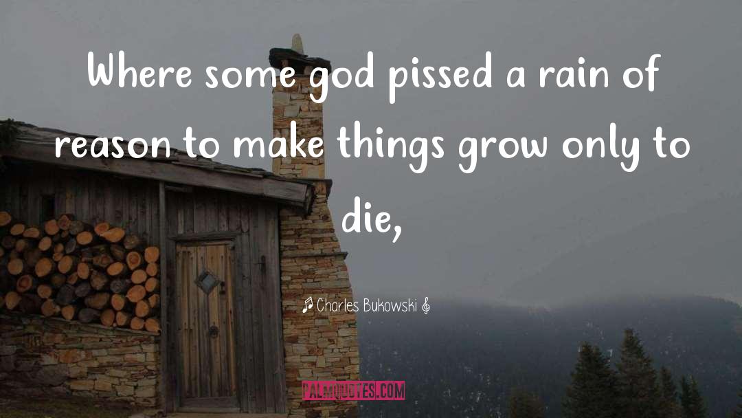 Things Grow quotes by Charles Bukowski