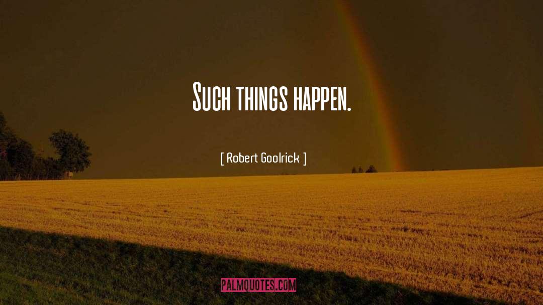 Things Happen quotes by Robert Goolrick