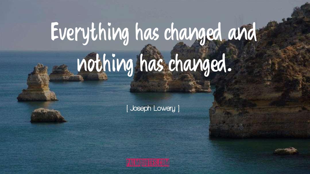 Things Have Changed quotes by Joseph Lowery
