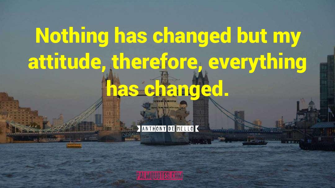 Things Have Changed quotes by Anthony De Mello