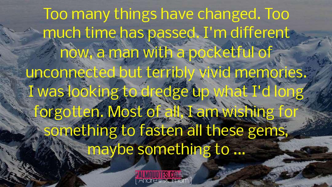 Things Have Changed quotes by Andrew X. Pham