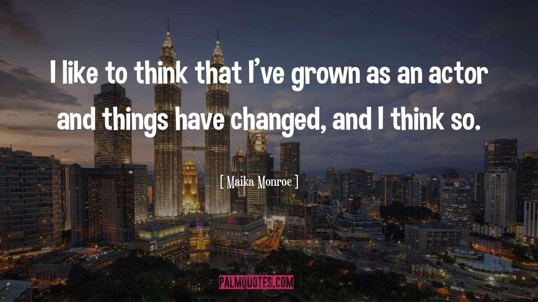 Things Have Changed quotes by Maika Monroe