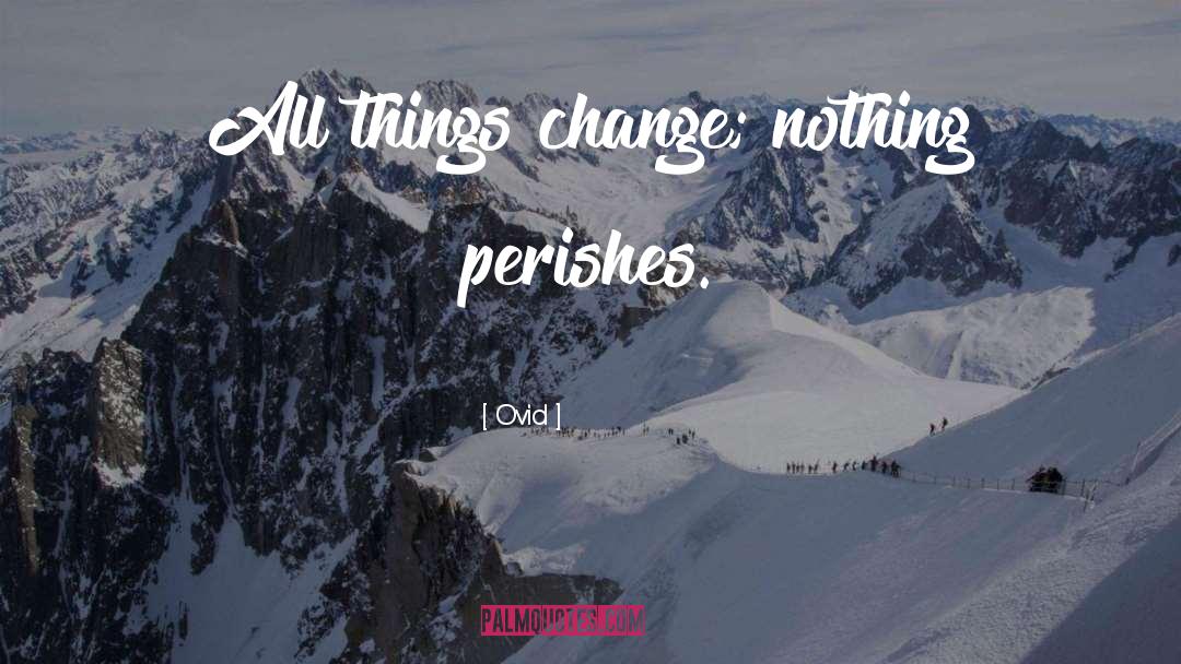 Things Have Changed quotes by Ovid