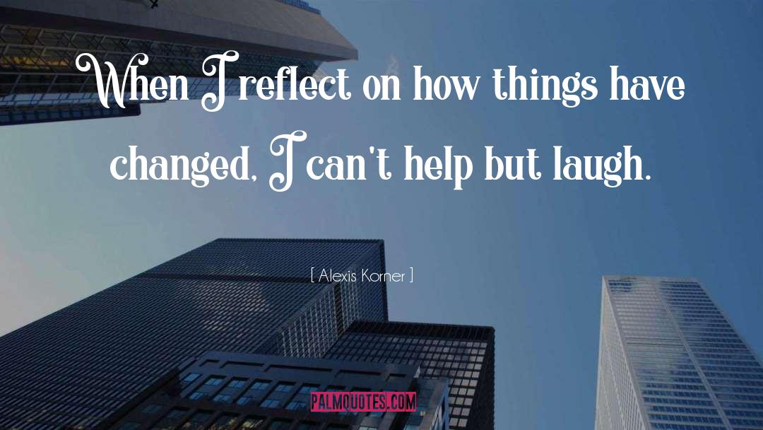 Things Have Changed quotes by Alexis Korner