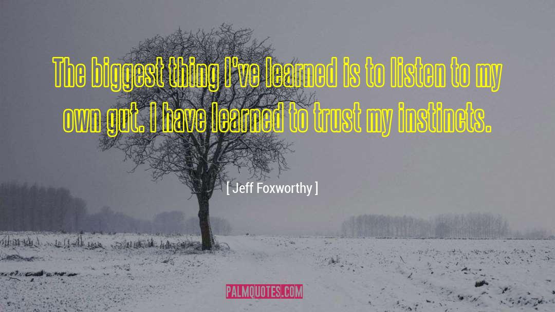 Things I 27ve Learned quotes by Jeff Foxworthy