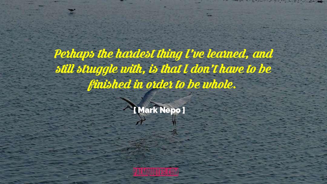 Things I 27ve Learned quotes by Mark Nepo