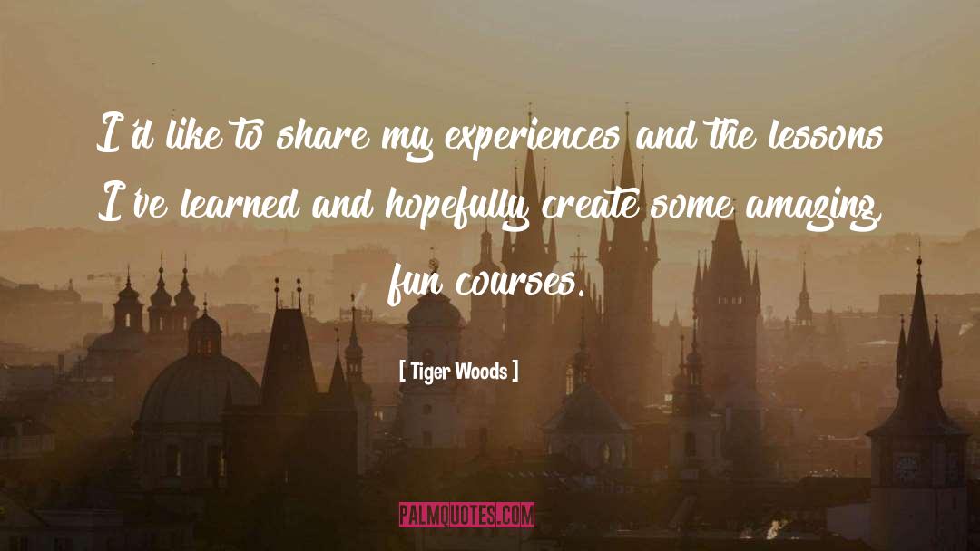 Things I 27ve Learned quotes by Tiger Woods