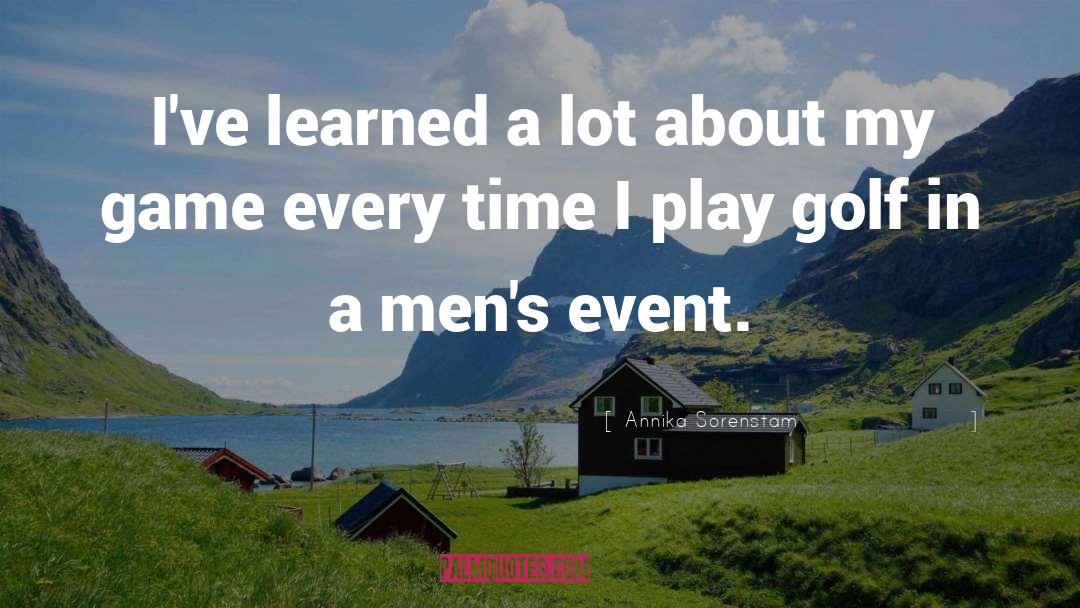 Things I 27ve Learned quotes by Annika Sorenstam