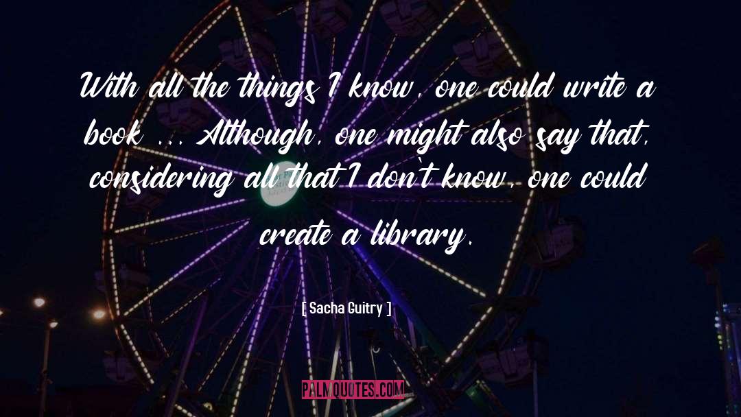 Things I Know quotes by Sacha Guitry