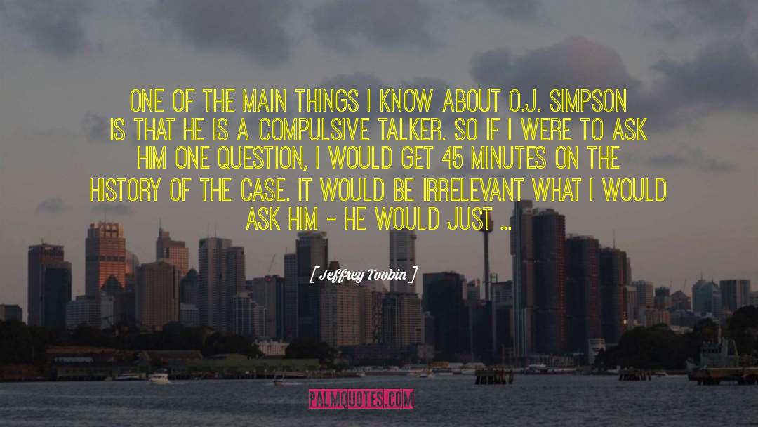 Things I Know quotes by Jeffrey Toobin