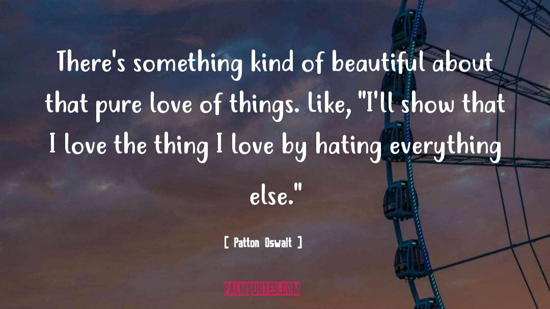 Things I Love quotes by Patton Oswalt