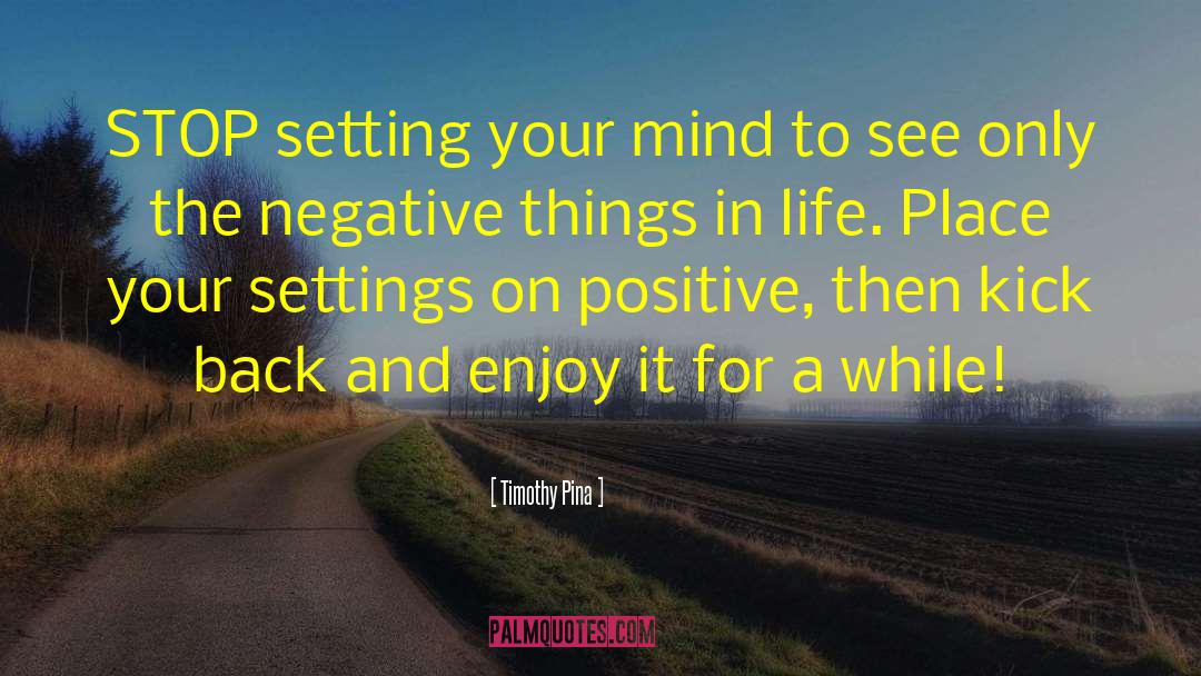 Things In Life quotes by Timothy Pina
