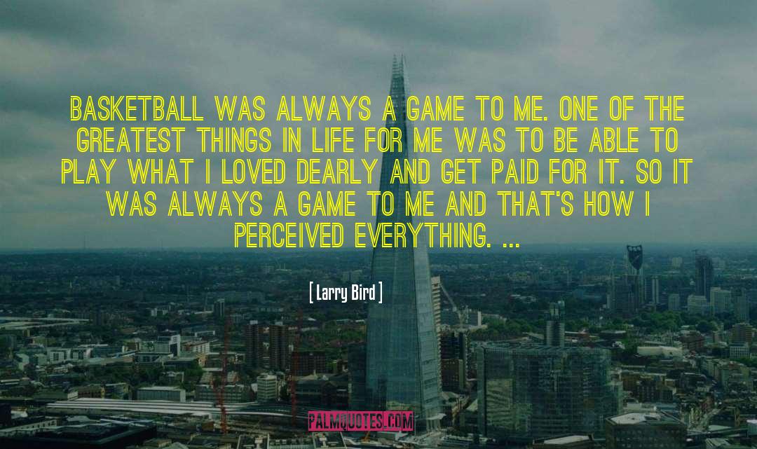 Things In Life quotes by Larry Bird