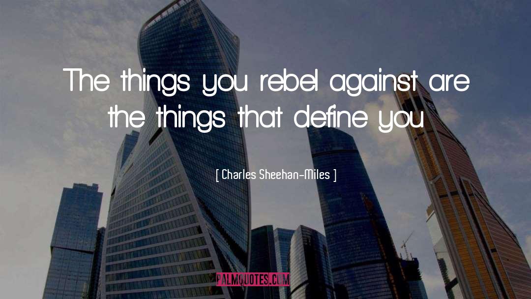 Things That Define You quotes by Charles Sheehan-Miles