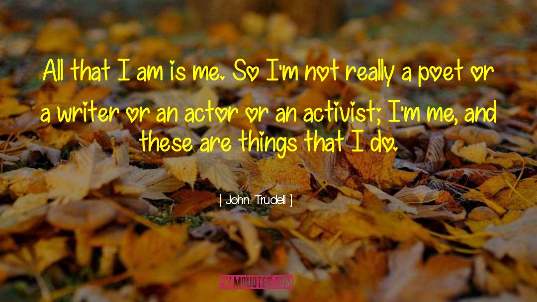 Things That I Do quotes by John Trudell