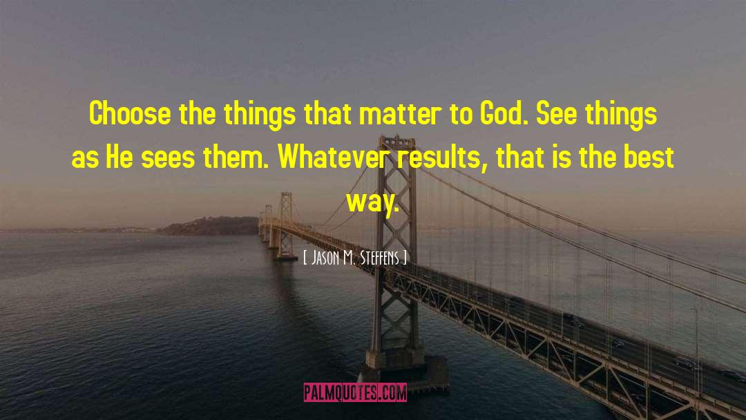 Things That Matter quotes by Jason M. Steffens