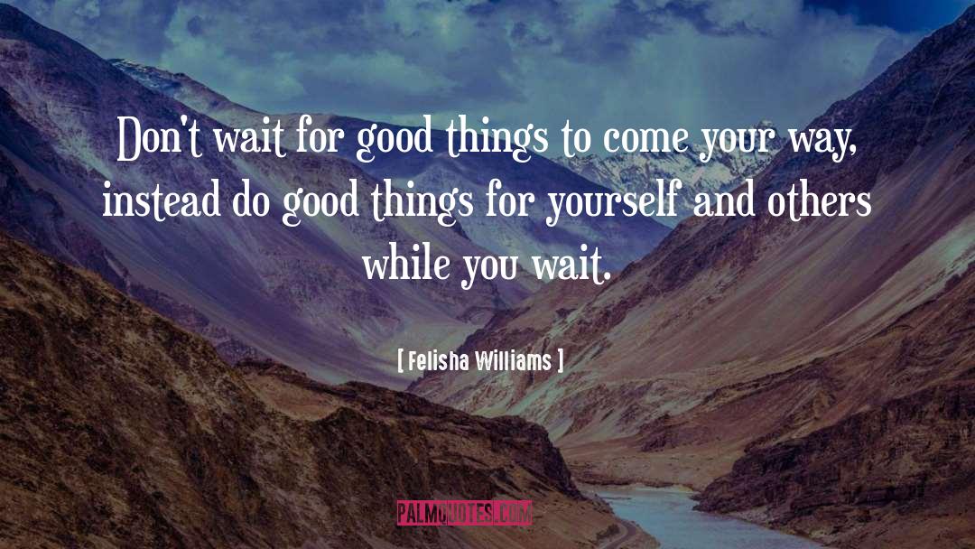 Things To Come quotes by Felisha Williams