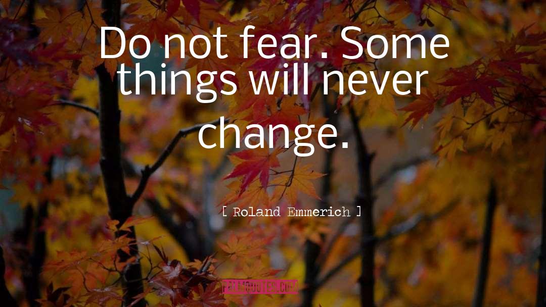 Things Will Never Change quotes by Roland Emmerich