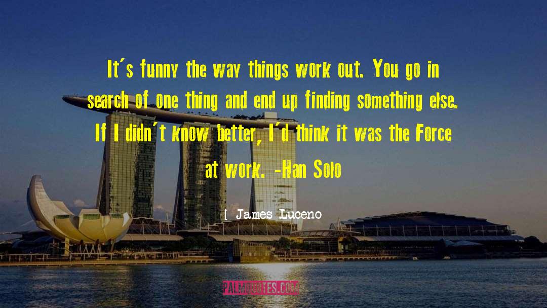 Things Work Out quotes by James Luceno