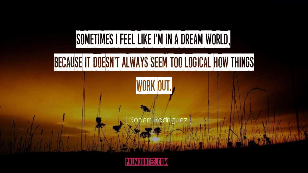 Things Work Out quotes by Robert Rodriguez