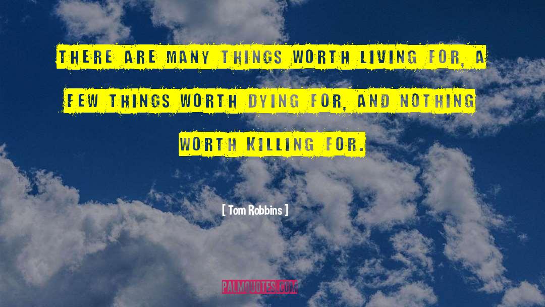 Things Worth Dying For quotes by Tom Robbins