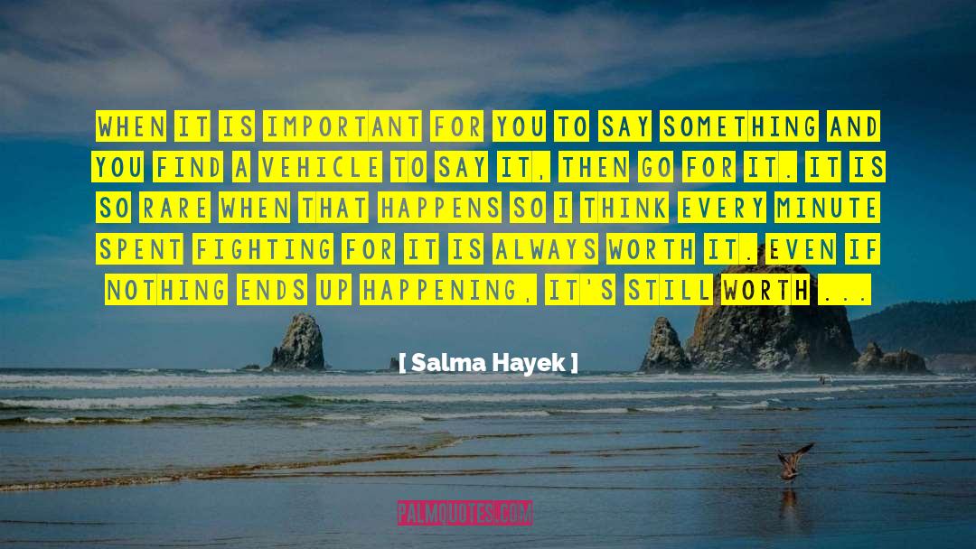 Things Worth Fighting For quotes by Salma Hayek