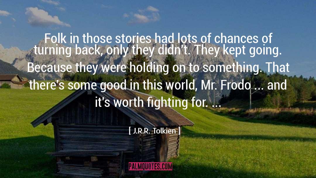 Things Worth Fighting For quotes by J.R.R. Tolkien