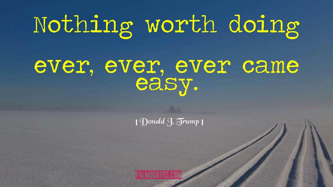 Things Worth Fighting For quotes by Donald J. Trump