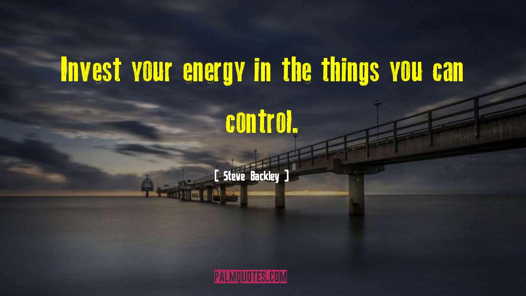 Things You Can Control quotes by Steve Backley