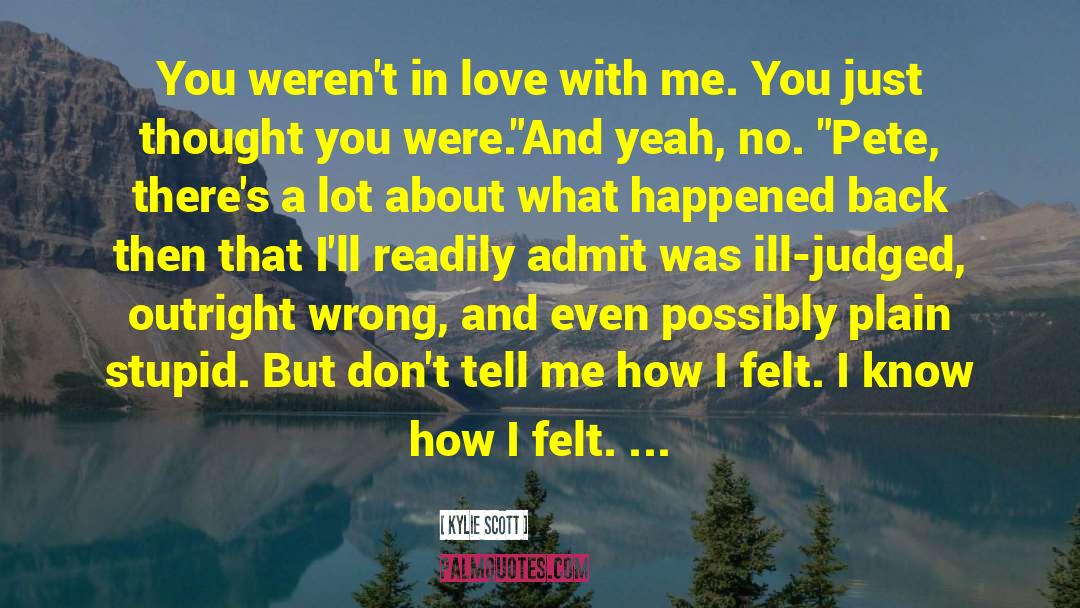 Things You Dont Know About Me quotes by Kylie Scott