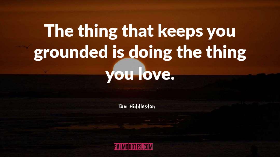 Things You Love quotes by Tom Hiddleston