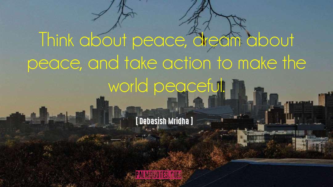 Think About Peace quotes by Debasish Mridha