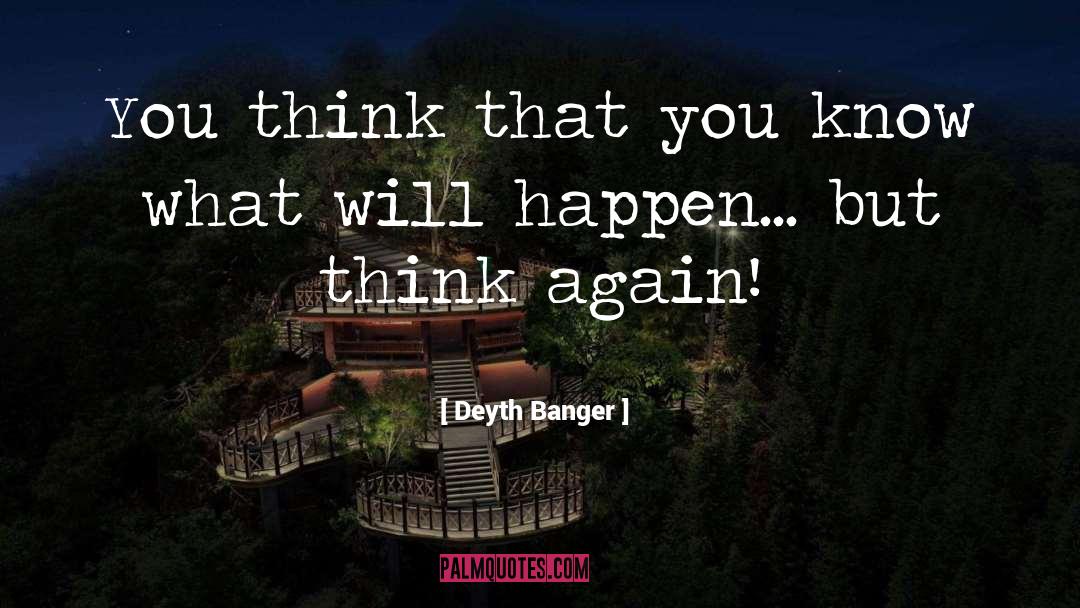 Think Again quotes by Deyth Banger