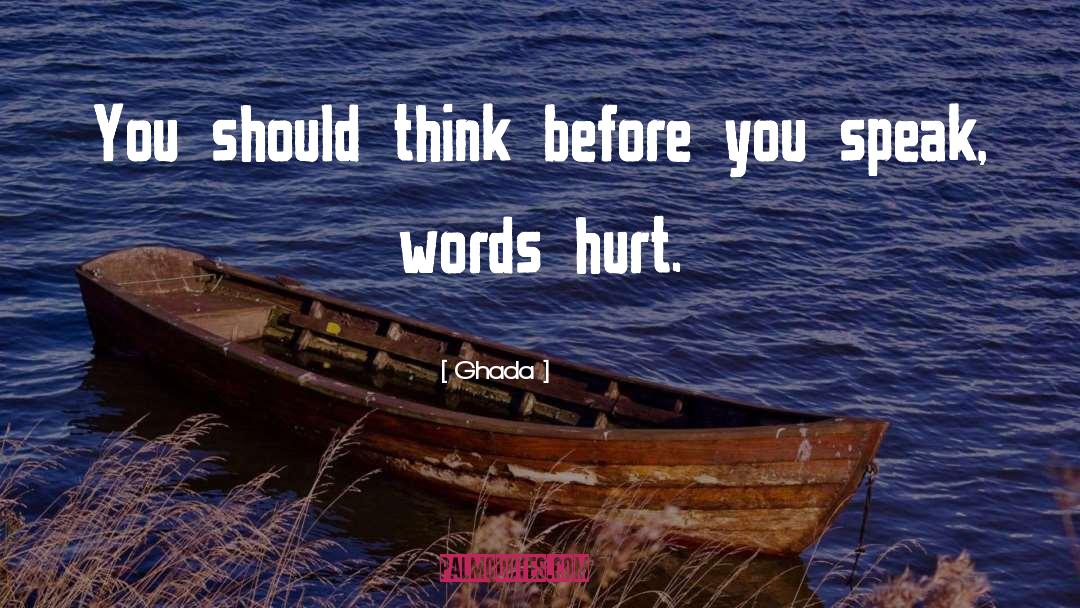 Think Before You Speak quotes by Ghada