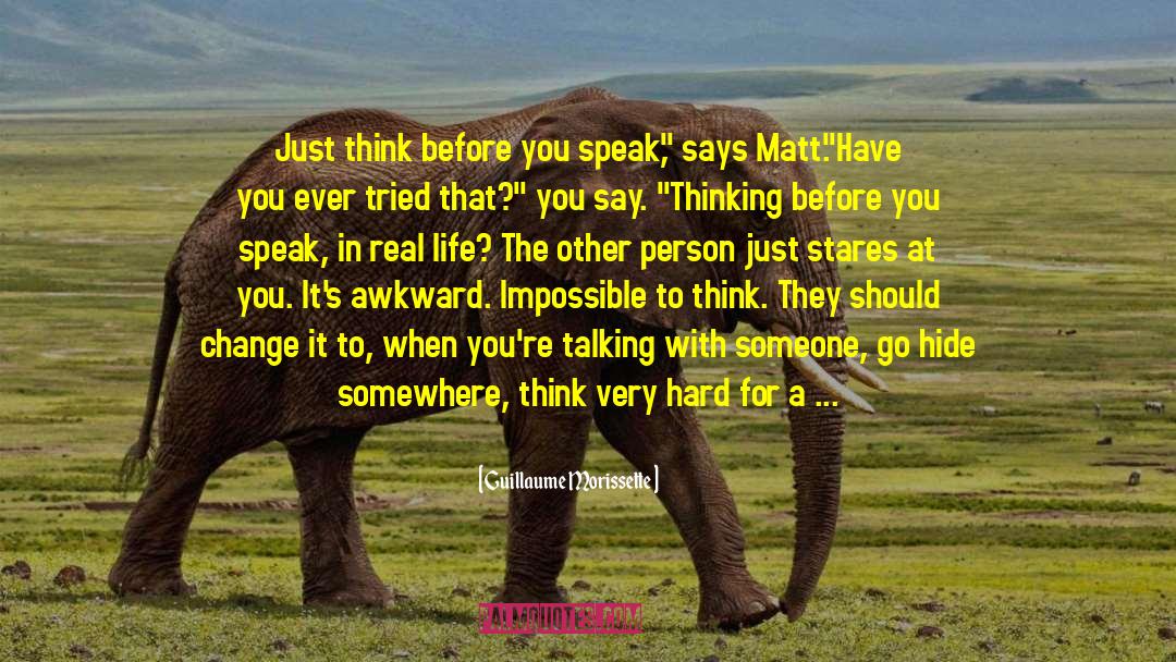 Think Before You Speak quotes by Guillaume Morissette