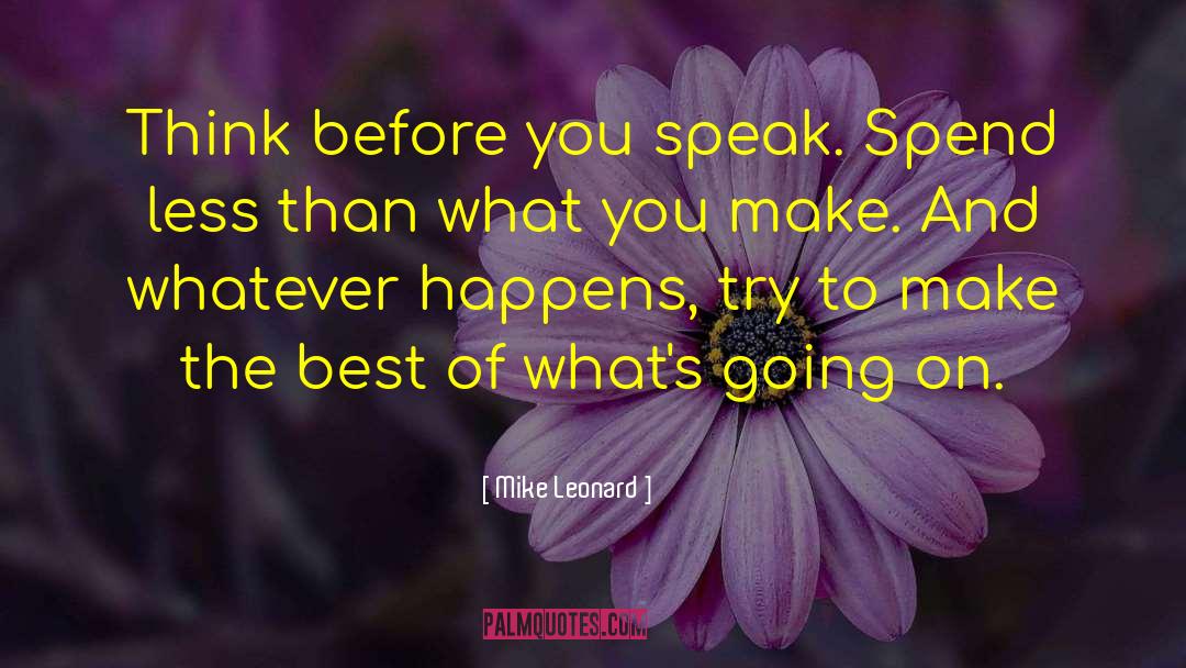 Think Before You Speak quotes by Mike Leonard