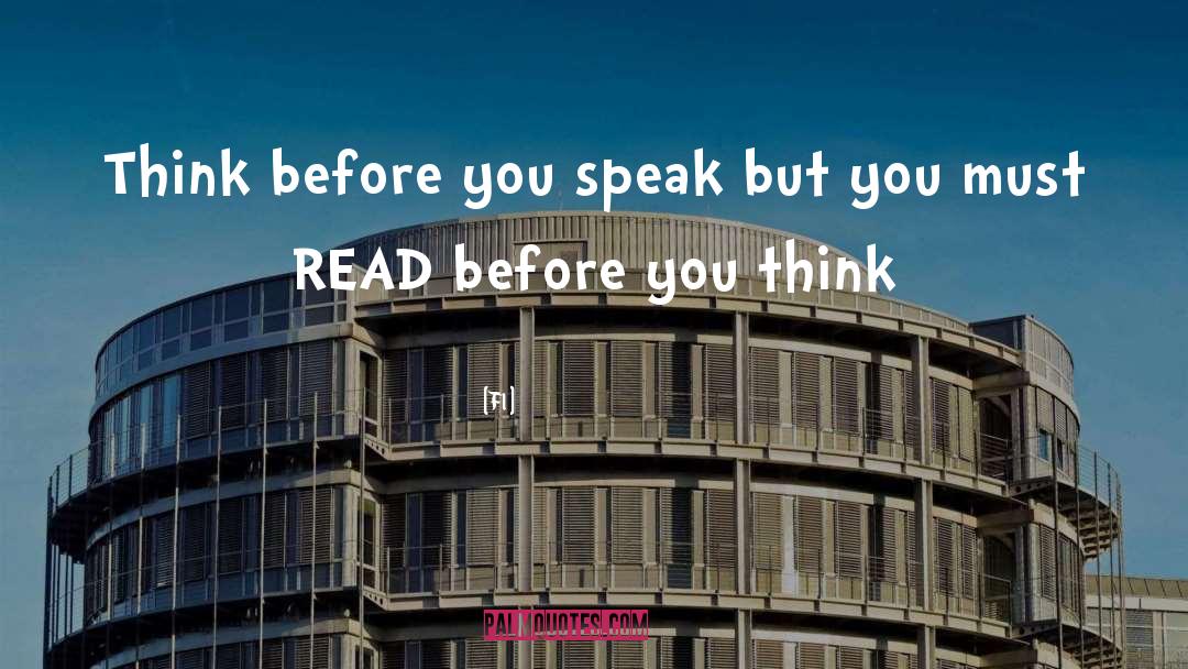 Think Before You Speak quotes by Fl