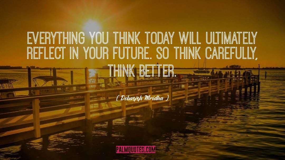 Think Better quotes by Debasish Mridha