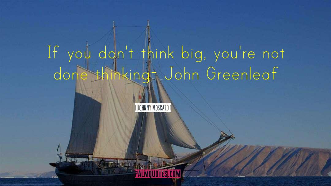 Think Big quotes by Johnny Moscato