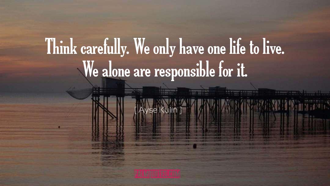 Think Carefully quotes by Ayse Kulin