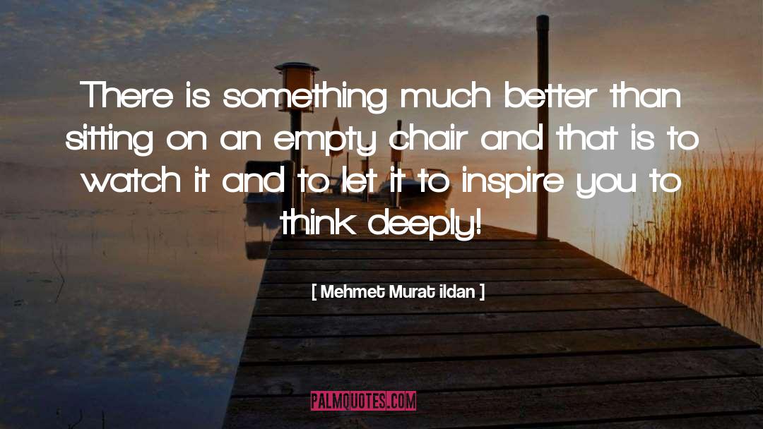 Think Deeply quotes by Mehmet Murat Ildan